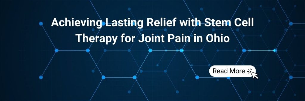 Achieving Lasting Relief with Stem Cell Therapy for Joint Pain in Ohio