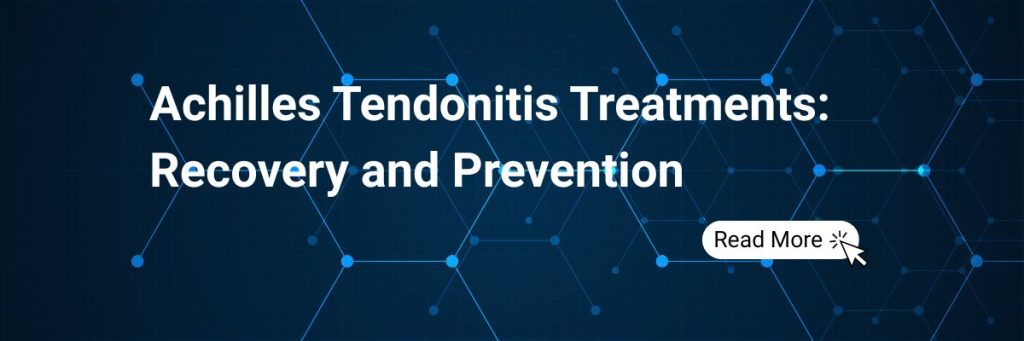 Achilles Tendonitis Treatments: Recovery and Prevention