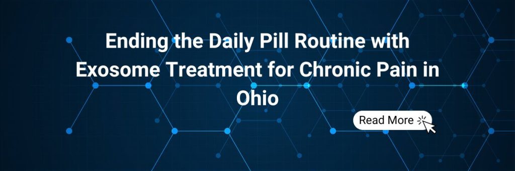 Ending the Daily Pill Routine with Exosome Treatment for Chronic Pain in Ohio