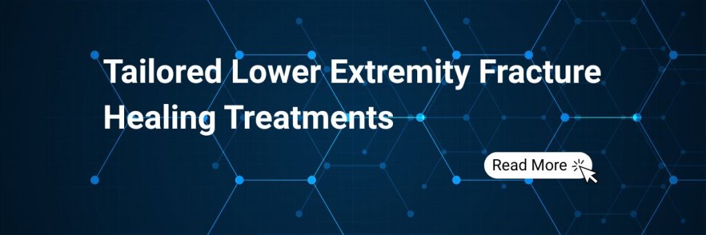 How We Tailor Lower Extremity Fracture Healing Treatments Chicago