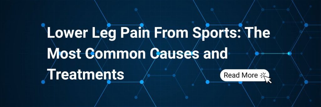 Lower Leg Pain From Sports: Common Causes Symptoms and Treatment Options