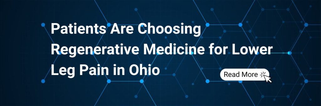 More Patients Are Choosing Regenerative Medicine for Lower Leg Pain in Ohio Over Surgery