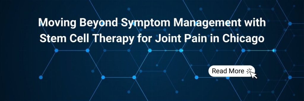 Moving Beyond Symptom Management with Stem Cell Therapy for Joint Pain in Chicago
