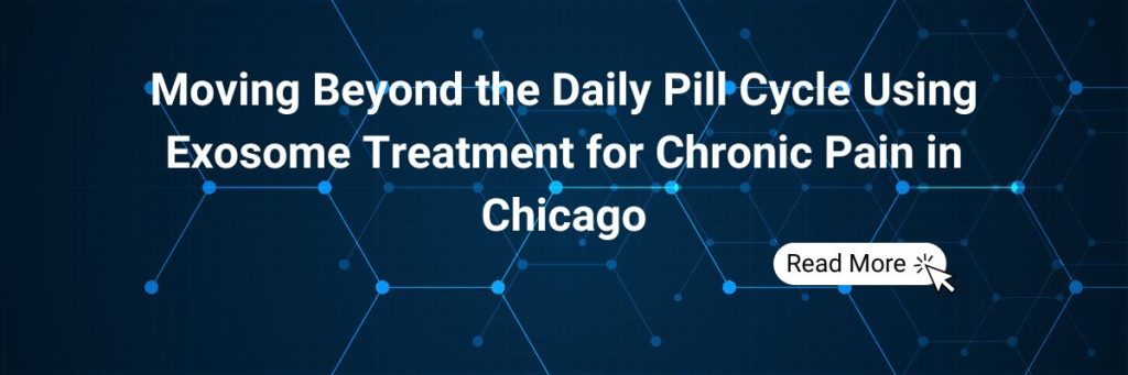 Moving Beyond the Daily Pill Cycle Using Exosome Treatment for Chronic Pain in Chicago
