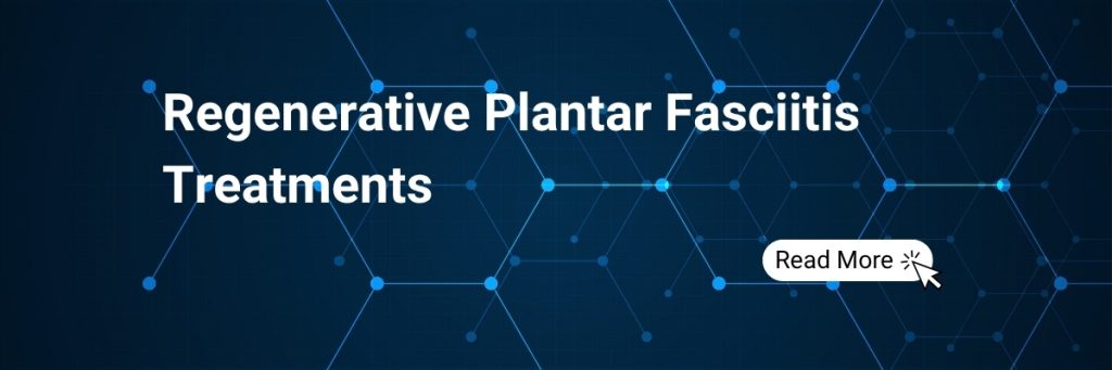 Regenerative plantar fasciitis treatments: Support healing and reduce the need for surgery