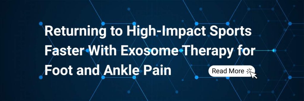 Returning to High-Impact Sports Faster With Exosome Therapy for Foot and Ankle Pain