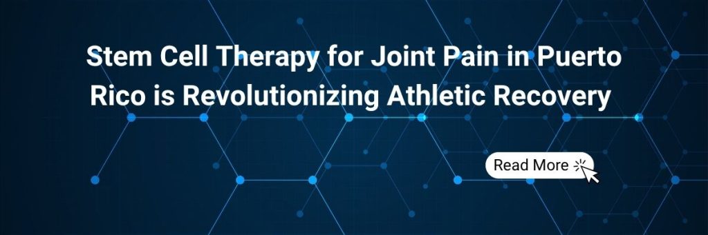 Stem Cell Therapy for Joint Pain in Puerto Rico is Revolutionizing Athletic Recovery