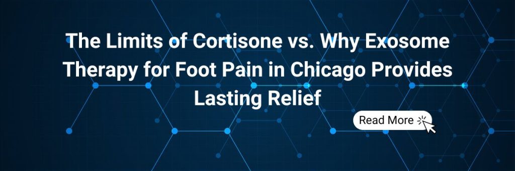 The Limits of Cortisone vs. Why Exosome Therapy for Foot Pain in Chicago Provides Lasting Relief