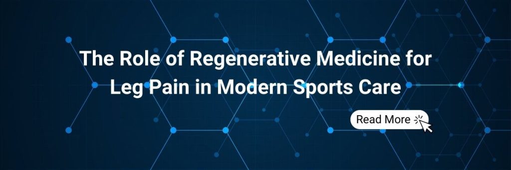 The Role of Regenerative Medicine for Leg Pain in Modern Sports Care