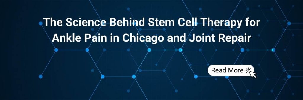 The Science Behind Stem Cell Therapy for Ankle Pain in Chicago and Joint Repair