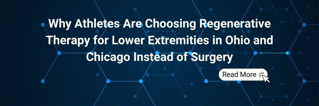 Why Athletes Are Choosing Regenerative Therapy for Lower Extremities in Ohio and Chicago Instead of Surgery